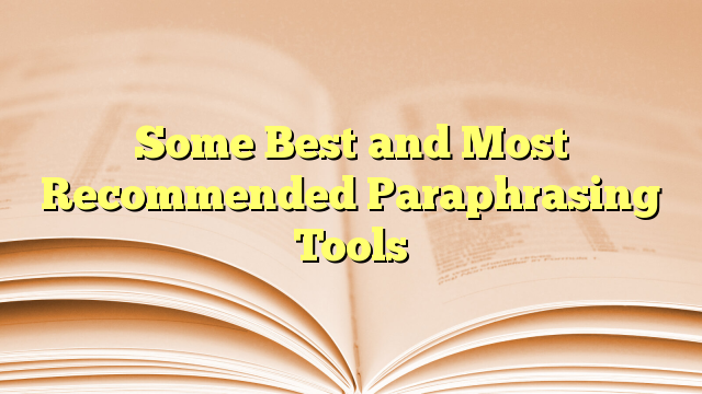 Some Best and Most Recommended Paraphrasing Tools
